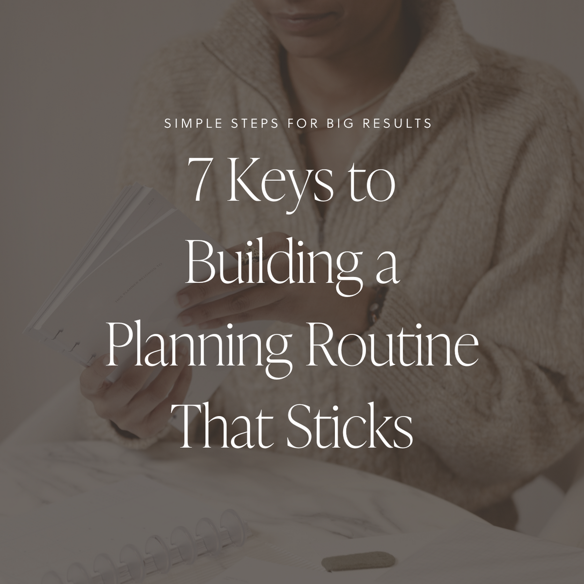 7 Keys to Building a Planning Routine That Sticks