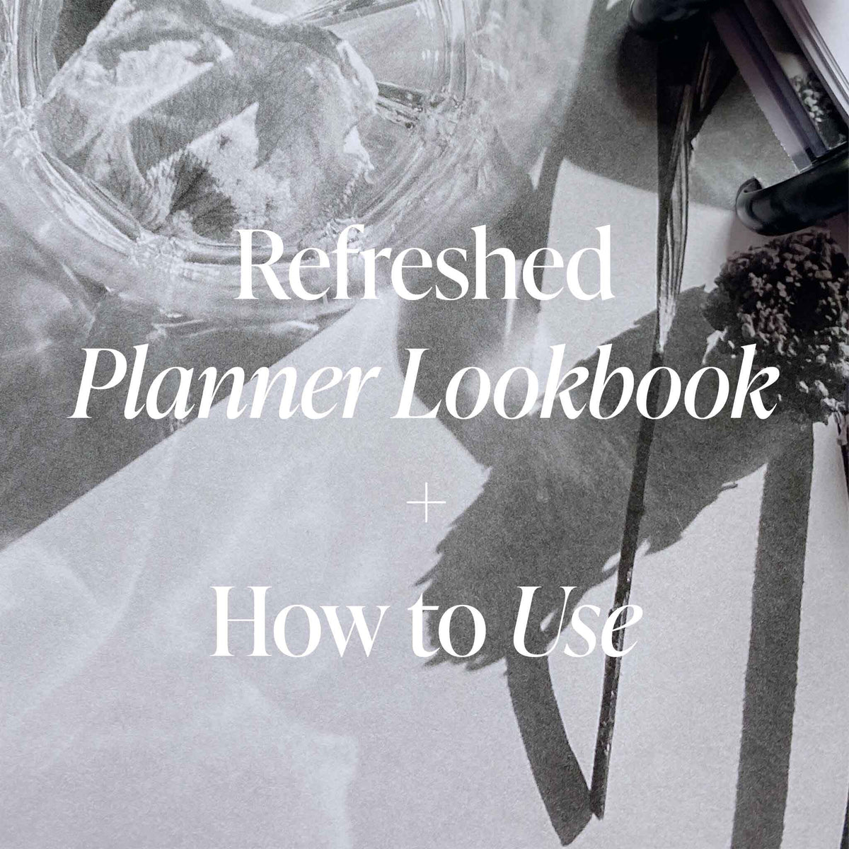 Refreshed Planner Lookbook and How to Use